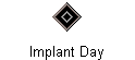 Implant Day